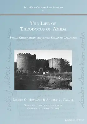 Život Teodota z Amidy: Sýrske kresťanstvo pod Umajjovským kalifátom - The Life of Theodotus of Amida: Syriac Christianity under the Umayyad Caliphate