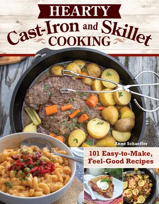 Výdatné varenie na liatine a panvici: 101 ľahko pripraviteľných receptov na dobrú náladu - Hearty Cast-Iron and Skillet Cooking: 101 Easy-To-Make, Feel-Good Recipes