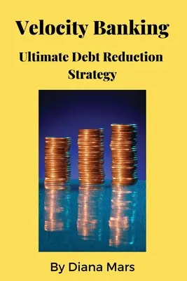 Rýchle bankovníctvo Konečná stratégia znižovania dlhov - Velocity Banking Ultimate Debt Reduction Strategy