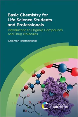 Základy chémie pre študentov a odborníkov v oblasti prírodných vied: Úvod do organických zlúčenín a molekúl liečiv - Basic Chemistry for Life Science Students and Professionals: Introduction to Organic Compounds and Drug Molecules