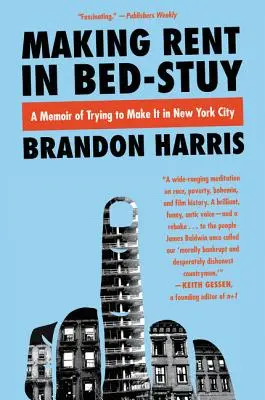 Zarábanie na nájomnom v Bed-Stuy: Vydarený život v Beduy: Spomienky na snahu zarobiť si v New Yorku (A Memoir of Trying to Make It in New York City) - Making Rent in Bed-Stuy: A Memoir of Trying to Make It in New York City