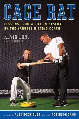 Klecová krysa: Lekcie zo života v bejzbale od trénera Yankees v odpaľovaní - Cage Rat: Lessons from a Life in Baseball by the Yankees Hitting Coach