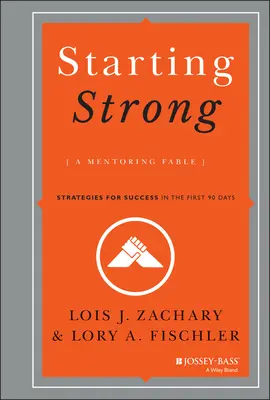 Starting Strong: Mentorská bájka: Stratégie pre úspech počas prvých 90 dní - Starting Strong: A Mentoring Fable: Strategies for Success in the First 90 Days