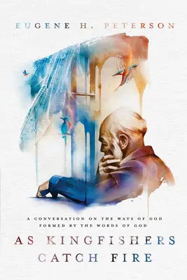 Ako sa chytajú rybáriky: Rozhovor o Božích cestách formovaných Božími slovami - As Kingfishers Catch Fire: A Conversation on the Ways of God Formed by the Words of God