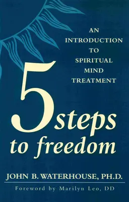 Päť krokov k slobode: Úvod do duchovnej liečby mysle - Five Steps to Freedom: An Introduction to Spiritual Mind Treatment