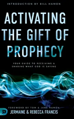 Aktivovanie daru proroctva: Váš sprievodca prijímaním a zdieľaním toho, čo hovorí Boh - Activating the Gift of Prophecy: Your Guide to Receiving and Sharing what God is Saying