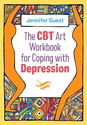 CBT Art Workbook for Coping with Depression (CBT výtvarné cvičenia pre zvládanie depresie) - The CBT Art Workbook for Coping with Depression