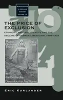 Cena vylúčenia: Etnicita, národná identita a úpadok nemeckého liberalizmu, 1898-1933 - The Price of Exclusion: Ethnicity, National Identity, and the Decline of German Liberalism, 1898-1933