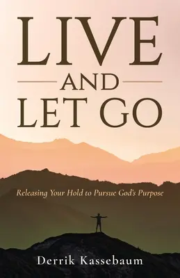 Ži a nechaj ísť: Uvoľnite sa, aby ste mohli sledovať Boží zámer - Live and Let Go: Releasing Your Hold to Pursue God's Purpose