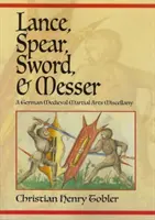 Kopija, oštep, meč a messer: Stredoveké nemecké bojové umenie: zborník nemeckých bojových umení - Lance, Spear, Sword, and Messer: A German Medieval Martial Arts Miscellany