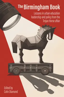 Kniha z Birminghamu: Poučenie z vedenia mestského školstva a politiky z aféry Trojský kôň - The Birmingham Book: Lessons in Urban Education Leadership and Policy from the Trojan Horse Affair