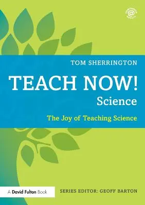 Teach Now! Science: Radosť z vyučovania prírodných vied - Teach Now! Science: The Joy of Teaching Science