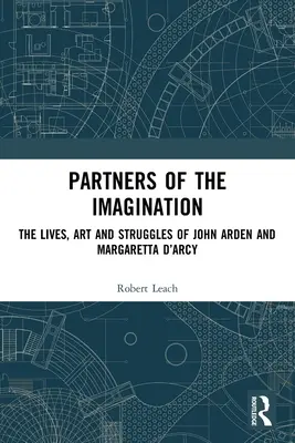 Partneri predstavivosti: Životy, umenie a zápasy Johna Ardena a Margaretty d'Arcy - Partners of the Imagination: The Lives, Art and Struggles of John Arden and Margaretta d'Arcy
