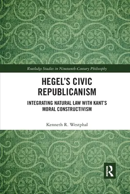 Hegelov občiansky republikanizmus: integrácia prirodzeného práva s Kantovým morálnym konštruktivizmom - Hegel's Civic Republicanism: Integrating Natural Law with Kant's Moral Constructivism