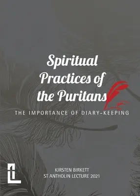 Duchovné praktiky puritánov: Dôležitosť vedenia denníka - Spiritual Practices of the Puritans: The Importance of Diary-keeping
