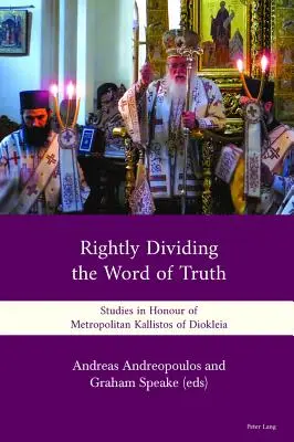 Správne delenie slova pravdy: Štúdie na počesť metropolitu Kallistosa z Diokleja - Rightly Dividing the Word of Truth: Studies in Honour of Metropolitan Kallistos of Diokleia