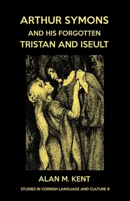 Arthur Symons a jeho zabudnutý Tristan a Iseult - Arthur Symons and his forgotten Tristan and Iseult
