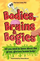 Telá, mozgy a bahniatka: Všetko o vašom odpornom, pozoruhodnom tele! - Bodies, Brains and Bogies - Everything about your revolting, remarkable body!