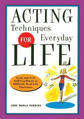 Herecké techniky pre každodenný život: Vyzerajte a cíťte sa sebavedomo v náročných situáciách reálneho života - Acting Techniques for Everyday Life: Look and Feel Self-Confident in Difficult, Real-Life Situations
