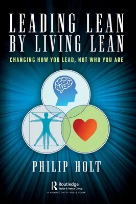 Leading Lean by Living Lean: Zmena spôsobu vedenia, nie toho, kto ste - Leading Lean by Living Lean: Changing How You Lead, Not Who You Are