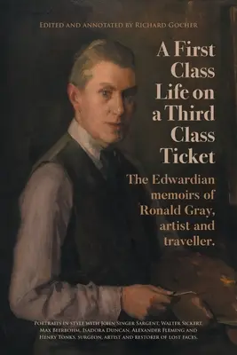 Život v prvej triede na lístok tretej triedy: Ronald Gray, umelec a cestovateľ: Edwardovské memoáre. - A First-Class Life on a Third-Class Ticket: The Edwardian memoirs of Ronald Gray, artist and traveller.