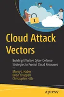 Vektory cloudových útokov: Budovanie účinných stratégií kybernetickej obrany na ochranu cloudových zdrojov - Cloud Attack Vectors: Building Effective Cyber-Defense Strategies to Protect Cloud Resources