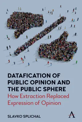 Datovanie verejnej mienky a verejnej sféry: Ako extrakcia nahradila vyjadrenie názoru - Datafication of Public Opinion and the Public Sphere: How Extraction Replaced Expression of Opinion