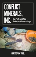 Konfliktné minerály, a. s. - Vojna, zisk a biely spasiteľ vo východnom Kongu - Conflict Minerals, Inc. - War, Profit and White Saviourism in Eastern Congo