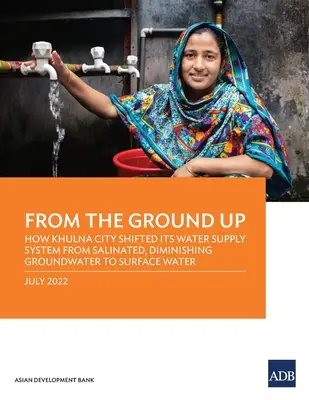 Od základov: Ako mesto Khulna prešlo na systém zásobovania vodou zo zasolených, ubúdajúcich podzemných vôd na povrchovú vodu - From the Ground Up: How Khulna City Shifted Its Water Supply System from Salinated, Diminishing Groundwater to Surface Water