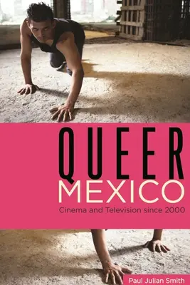 Queer Mexiko: Film a televízia od roku 2000 - Queer Mexico: Cinema and Television Since 2000