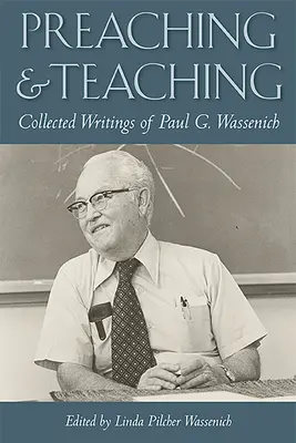 Kázanie a vyučovanie: Zborník spisov Paula G. Wassenicha - Preaching and Teaching: Collected Writings of Paul G. Wassenich