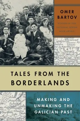 Príbehy z pohraničia: Vytváranie a odkrývanie galícijskej minulosti - Tales from the Borderlands: Making and Unmaking the Galician Past
