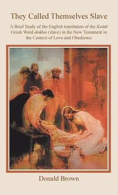 Nazývali sa otrokmi: Krátka štúdia slovenského prekladu gréckeho slova Dolos (otrok) v Novom zákone v kontexte L - They Called Themselves Slave: A Brief Study of the English Translation of the Koin Greek Word Dolos (Slave) in the New Testament in the Context of L