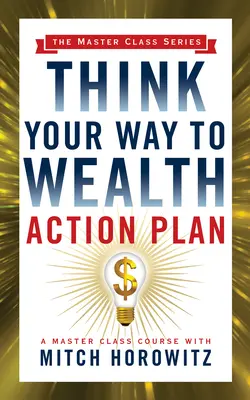 Akčný plán „Think Your Way to Wealth“ (séria Master Class) - Think Your Way to Wealth Action Plan (Master Class Series)