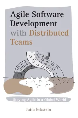 Agilný vývoj softvéru s distribuovanými tímami: Udržanie agilnosti v globálnom svete - Agile Software Development with Distributed Teams: Staying Agile in a Global World