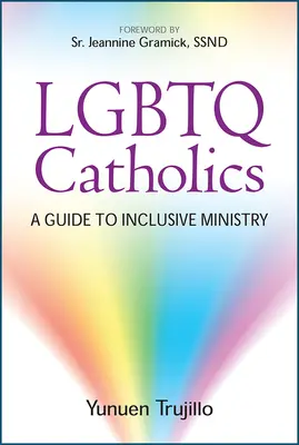 LGBTQ katolíci: A Guide to Inclusive Ministry (Sprievodca inkluzívnou službou) - LGBTQ Catholics: A Guide to Inclusive Ministry