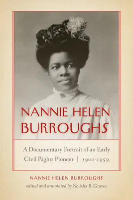 Nannie Helen Burroughsová: Burrenssová: Dokumentárny portrét priekopníčky občianskych práv, 1900-1959 - Nannie Helen Burroughs: A Documentary Portrait of an Early Civil Rights Pioneer, 1900-1959