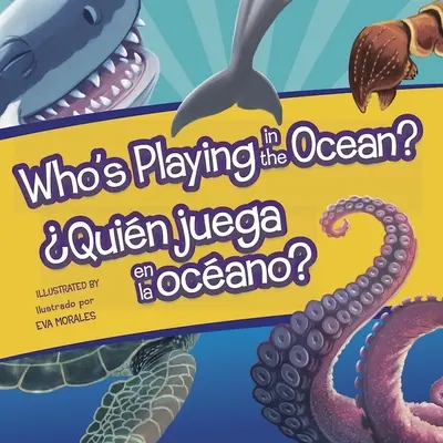 Kto sa hrá v oceáne?/Quien Juega En La Oceano? - Who's Playing in the Ocean?/Quien Juega En La Oceano?