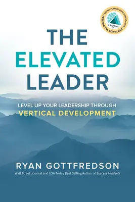 Vznešený vodca: Zvyšujte úroveň svojho vodcovstva prostredníctvom vertikálneho rozvoja - The Elevated Leader: Level Up Your Leadership Through Vertical Development
