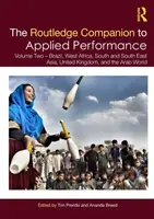 The Routledge Companion to Applied Performance: Druhý zväzok - Brazília, západná Afrika, južná a juhovýchodná Ázia, Spojené kráľovstvo a arabský svet - The Routledge Companion to Applied Performance: Volume Two - Brazil, West Africa, South and South East Asia, United Kingdom, and the Arab World
