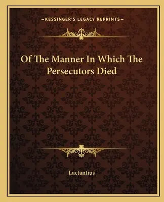 O spôsobe, akým zomreli prenasledovatelia - Of the Manner in Which the Persecutors Died