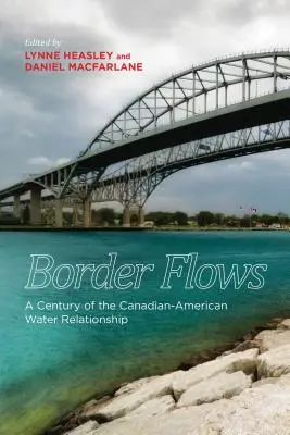 Hraničné toky: Storočie kanadsko-amerických vzťahov v oblasti vody - Border Flows: A Century of the Canadian-American Water Relationship