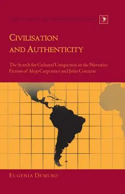 Civilizácia a autenticita: Hľadanie kultúrnej jedinečnosti v naratívnej fikcii Aleja Carpentiera a Julia Cortzara - Civilisation and Authenticity: The Search for Cultural Uniqueness in the Narrative Fiction of Alejo Carpentier and Julio Cortzar