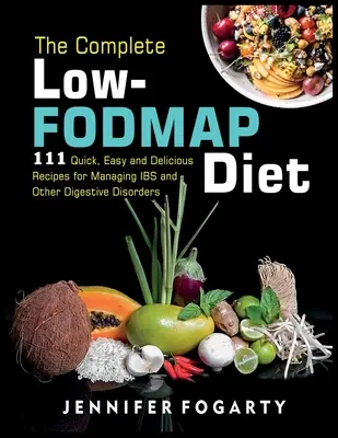 Kompletná nízkofodmapová diéta: 111 rýchlych, jednoduchých a chutných receptov na zvládnutie IBS a iných porúch trávenia - The Complete Low-Fodmap Diet: 111 Quick, Easy and Delicious Recipes for Managing IBS and Other Digestive Disorders