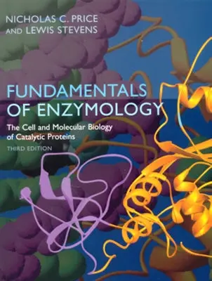 Základy enzymológie: Bunková a molekulárna biológia katalytických proteínov - Fundamentals of Enzymology: The Cell and Molecular Biology of Catalytic Proteins