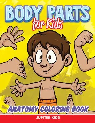 Časti tela pre deti: Anatómia Omaľovánky pre deti - Body Parts for Kids: Anatomy Coloring Book