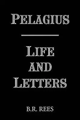Pelagius: Život a listy - Pelagius: Life and Letters