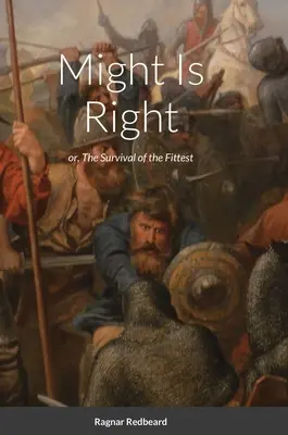 Moc má pravdu by Ragnar Redbeard: Prežitie najsilnejšieho - Might Is Right by Ragnar Redbeard: Survival of the Fittest