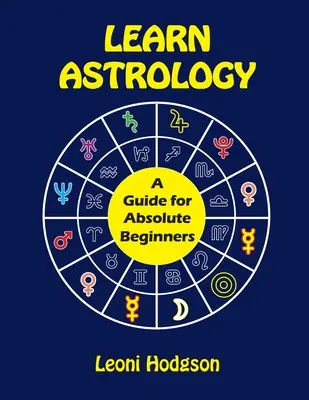 Naučte sa astrológiu: Príručka pre úplných začiatočníkov - Learn Astrology: A Guide for Absolute Beginners
