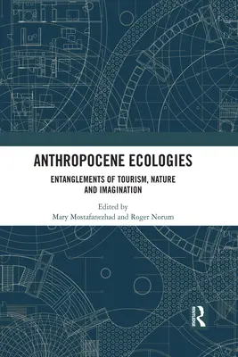 Antropocénne ekológie: Prepletenie cestovného ruchu, prírody a predstavivosti - Anthropocene Ecologies: Entanglements of Tourism, Nature and Imagination